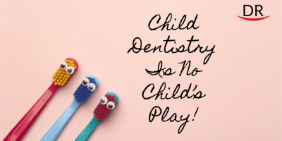 Child Dentistry Is No Child’s Play!