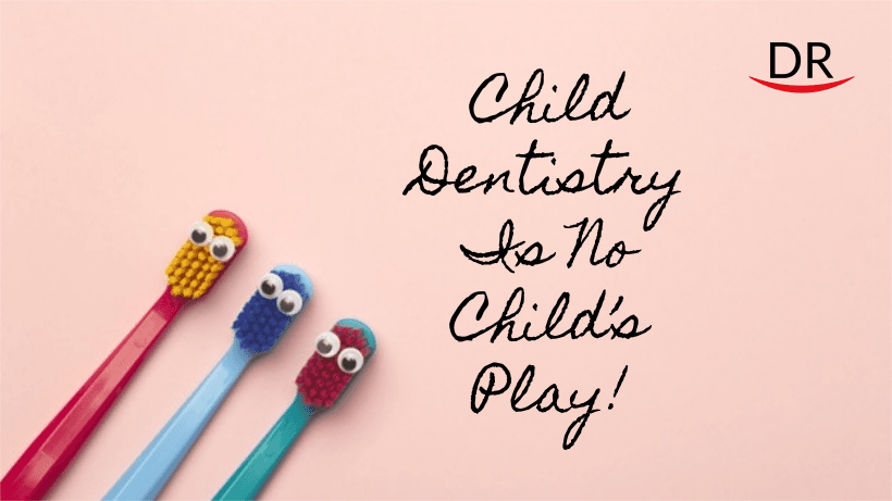 Child Dentistry Is No Child’s Play!